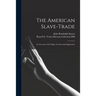 The American Slave-trade: an Account of Its Origin, Growth and Suppression