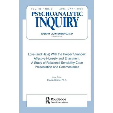 Love (and Hate) with the Proper Stranger: Affective Honesty and Enactment: Psychoanalytic Inquiry, 26.2