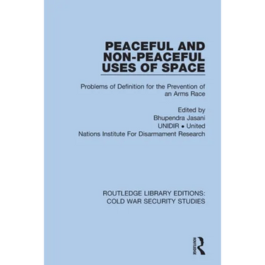 Peaceful and Non-Peaceful Uses of Space: Problems of Definition for the Prevention of an Arms Race