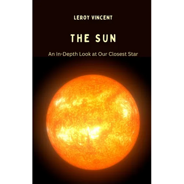 The Sun: An In-Depth Look at Our Closest Star