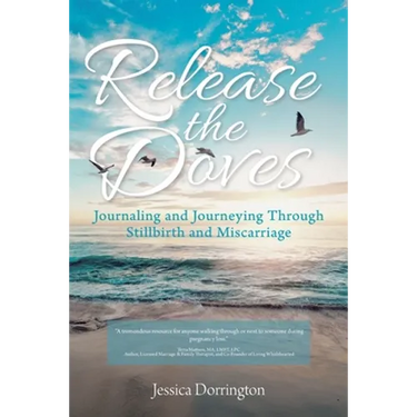 Release the Doves: Journaling and Journeying Through Stillbirth and Miscarriage