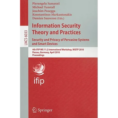 Information Security Theory and Practices: Security and Privacy of Pervasive Systems and Smart Devices: 4th IFIP WG 11.2 International Workshop, WISTP