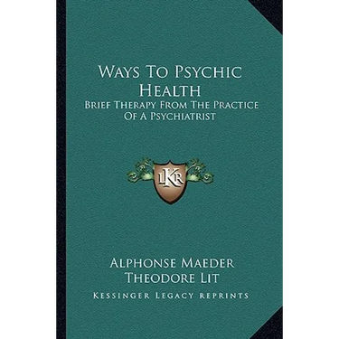 Ways To Psychic Health: Brief Therapy From The Practice Of A Psychiatrist
