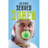 Life Is Best Served Sober