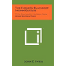 The Horse In Blackfoot Indian Culture: With Comparative Material From Other Western Tribes