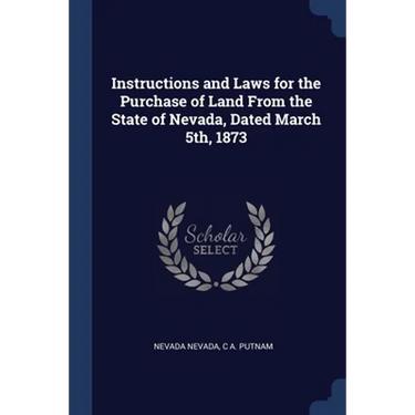 Instructions and Laws for the Purchase of Land From the State of Nevada, Dated March 5th, 1873