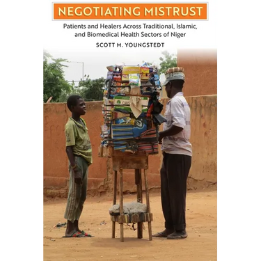Negotiating Mistrust: Patients and Healers Across Traditional, Islamic, and Biomedical Health Sectors of Niger