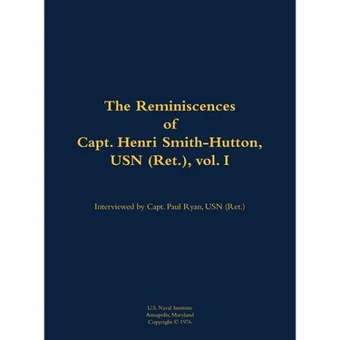 The Reminiscences of Capt. Henri Smith-Hutton, USN (Ret.), Vol. I: 1901-1977