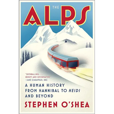 The Alps: A Human History from Hannibal to Heidi and Beyond