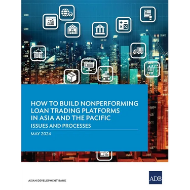 How to Build Nonperforming Loan Trading Platforms in Asia and the Pacific: Issues and Processes