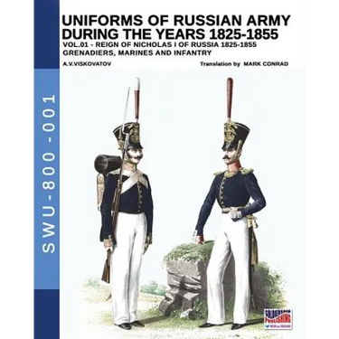 Uniforms of Russian Army during the years 1825-1855. Vol. 1: Under the reign of Nicholas I emperor of Russia between 1825-1855