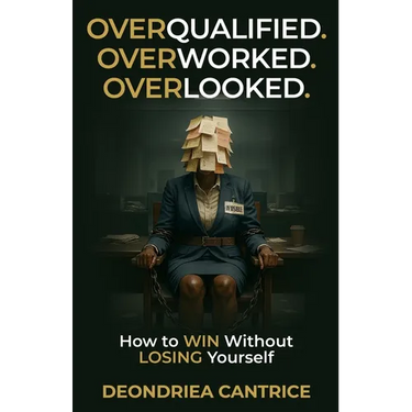Overqualified. Overworked. Overlooked: How to Win Without Losing Yourself