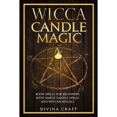 Wicca Candle Magic: Book Spells for Beginners with simple Candle Spells and Wiccan Rituals