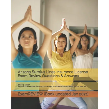 Arizona Surplus Lines Insurance License Exam Review Questions & Answers 2018/19 Edition: Self-Practice Exercises focusing on the basic principles of i