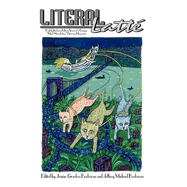 Literal Latt: Highlights from Fifteen Years of a Unique "Mind Stimulating" Literary Magazine