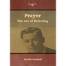 Prayer: The Art of Believing