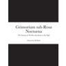 Grimorium sub Rosa Nocturna: The Grimoire of The Rose that blooms in The Night