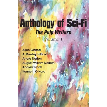 Anthology of Sci-Fi, the Pulp Writers V1