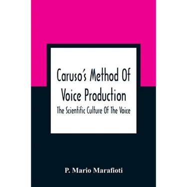 Caruso'S Method Of Voice Production: The Scientific Culture Of The Voice