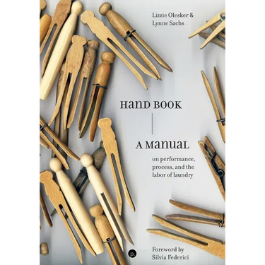 Hand Book: A Manual on Performance, Process, and the Labor of Laundry