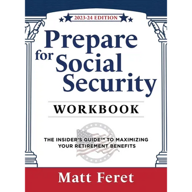 Prepare for Social Security Workbook: The Insider's Guide to Maximizing Your Retirement Benefits