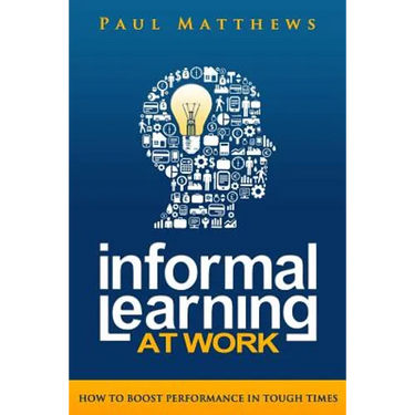 Informal Learning at Work: How to Boost Performance in Tough Times