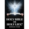 Holy Bible or Holy Lies?