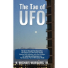 The Tao of UFO: The Tao Te Ching and The Integral Way- The Pathway to ET/NHI Contact through Universal Self-cultivation, and a New Par