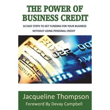 The Power of Business Credit: The Step by Step Guide to Building Business Credit