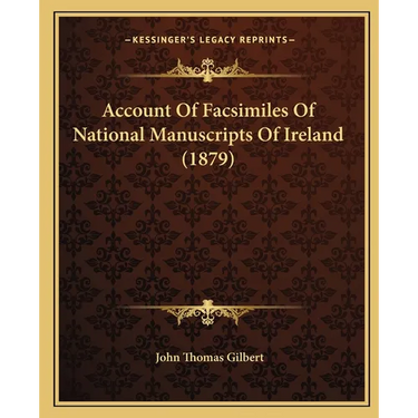 Account Of Facsimiles Of National Manuscripts Of Ireland (1879)