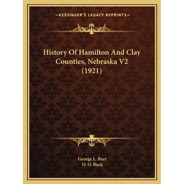History Of Hamilton And Clay Counties, Nebraska V2 (1921)