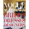 Vogue Weddings: Brides, Dresses, Designers