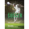 Becoming Mentally Tougher In Soccer by Using Meditation: Using Visualization to Control Fear, Anxiety, and Doubt