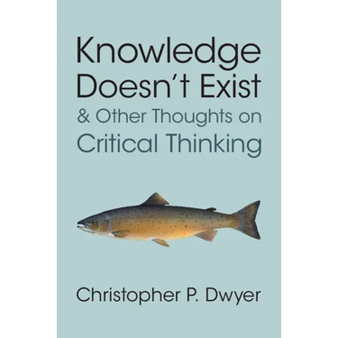 Knowledge Doesn't Exist and Other Thoughts on Critical Thinking