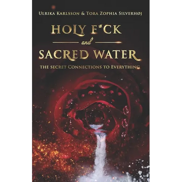 Holy F*ck and Sacred Water: The Secret Connections to Everything