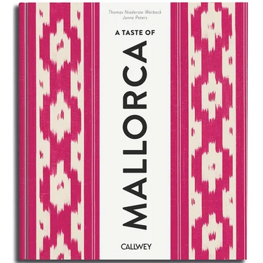 A Taste of Mallorca: Places of Longing, Original Recipes and Insider Tips