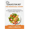 Galveston Diet for Menopausal Women: Delicious Anti-Inflammatory Recipes and Effortless Weight Loss with Intermittent Fasting Guide to a Healthier, Ha