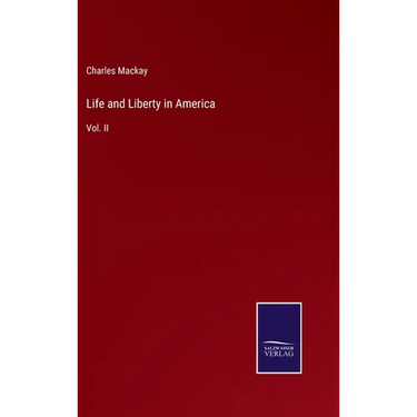 Life and Liberty in America: Vol. II