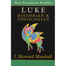 Luke: Historian & Theologian