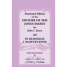 Annotated Edition of the History of the Jones Family by John L. Jones And, in Memoriam: J. McHenry Jones