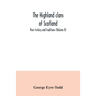 The Highland clans of Scotland; their history and traditions (Volume II)