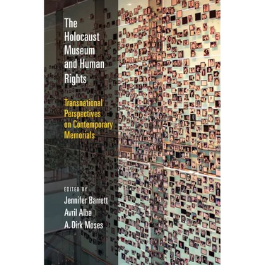 The Holocaust Museum and Human Rights: Transnational Perspectives on Contemporary Memorials
