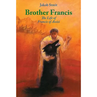 Brother Francis: The Life of Francis of Assisi