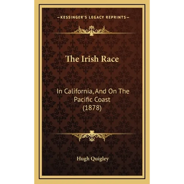 The Irish Race: In California, And On The Pacific Coast (1878)
