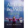 All Will Be Well: Receiving The Keys To Strengthen Your Faith