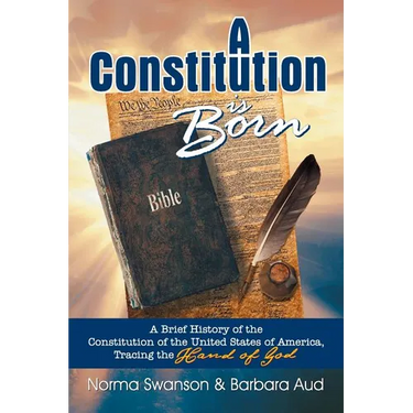 A Constitution is Born: A Brief History of the Constitution of the United States of America, Tracing the Hand of God