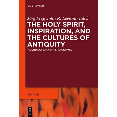 The Holy Spirit, Inspiration, and the Cultures of Antiquity: Multidisciplinary Perspectives