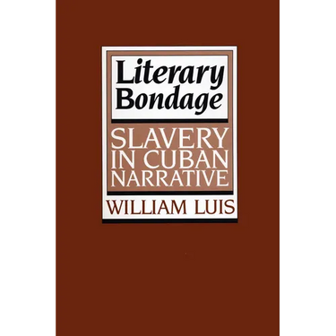 Literary Bondage: Slavery in Cuban Narrative