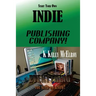 Start Your Own Indie Publishing Company!: Everything You Need to Know!