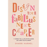 Design Your Fabulous Next Chapter: 7 Steps to a Life with More Joy and Fulfillment